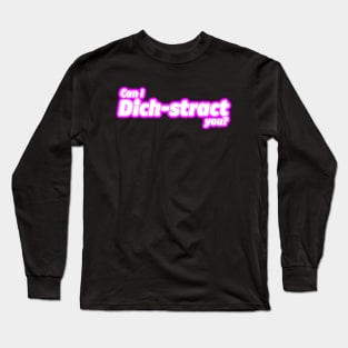 Can I Dick-stract you? Long Sleeve T-Shirt